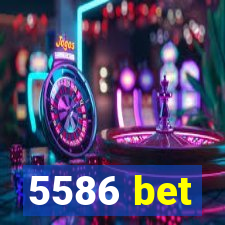 5586 bet